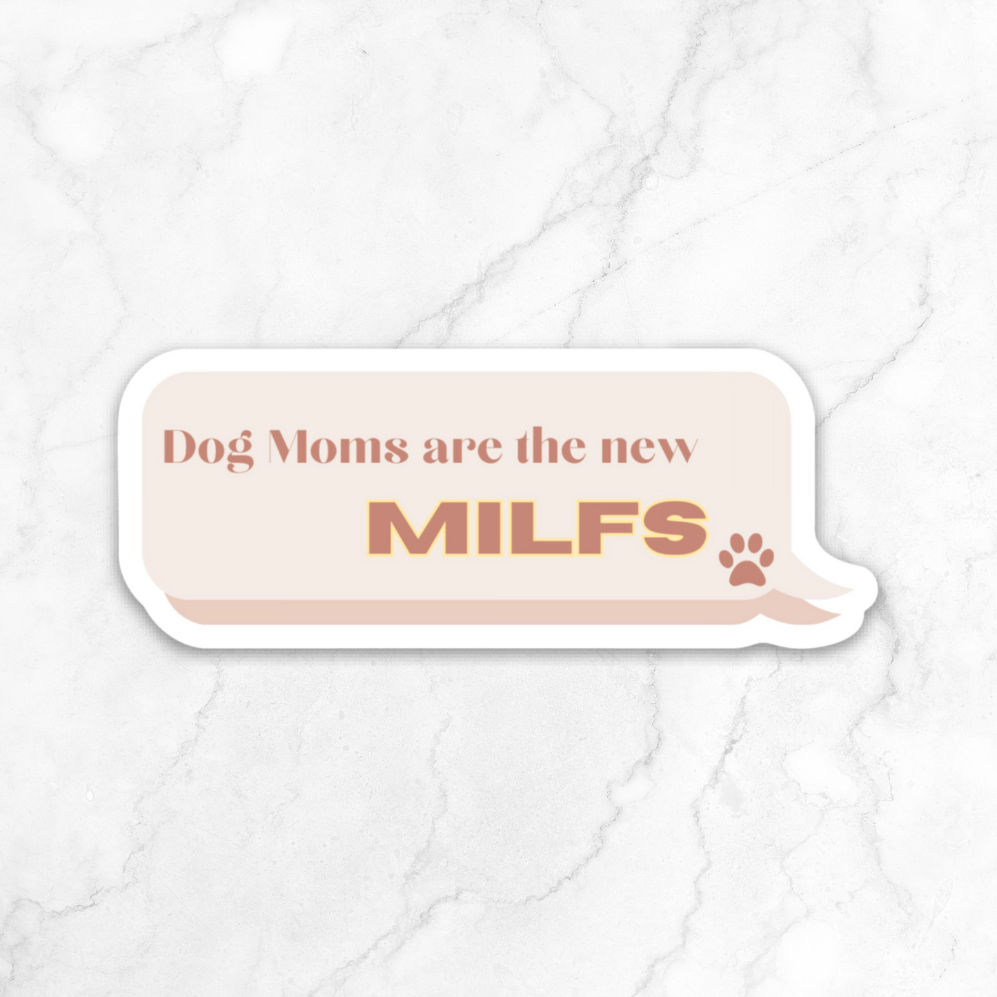 Dog Moms are the new MILFS Vinyl Sticker