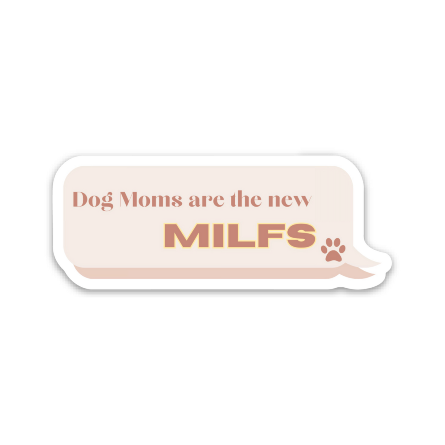 Dog Moms are the new MILFS Vinyl Sticker